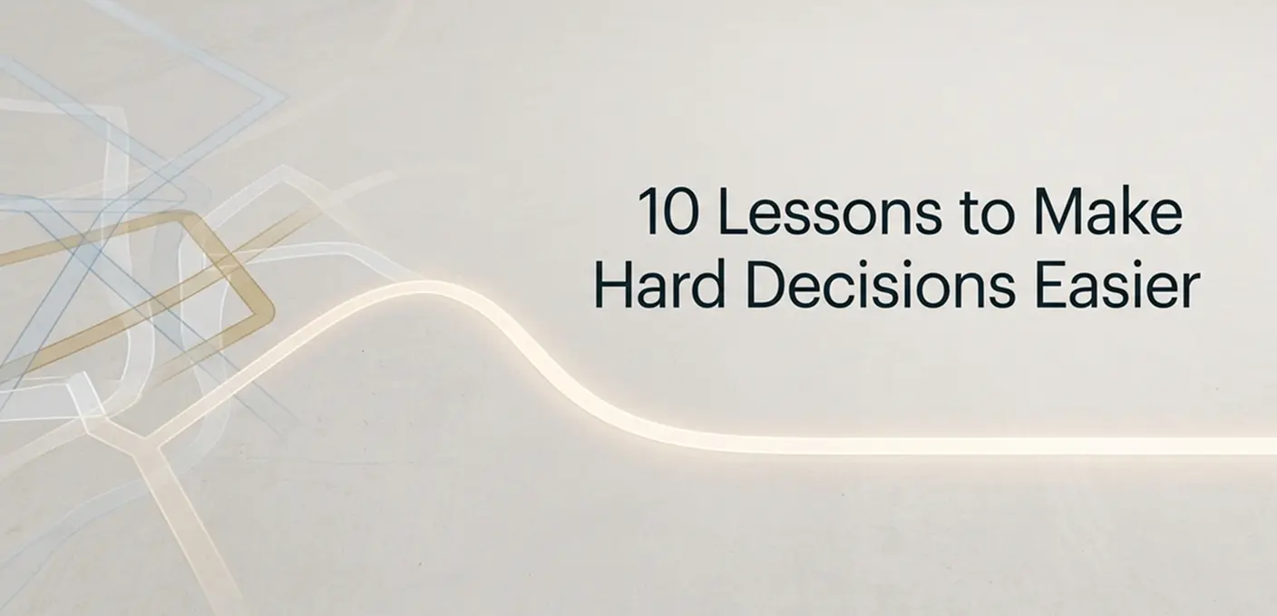 10 Lessons That Finally Make Hard Decisions Feel Less Impossible