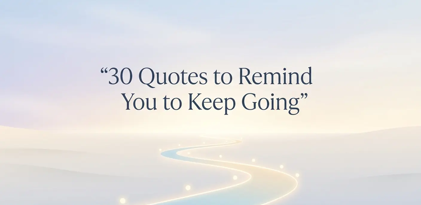 30 Quotes That Remind You to Keep Going (When Quitting Feels Easier)