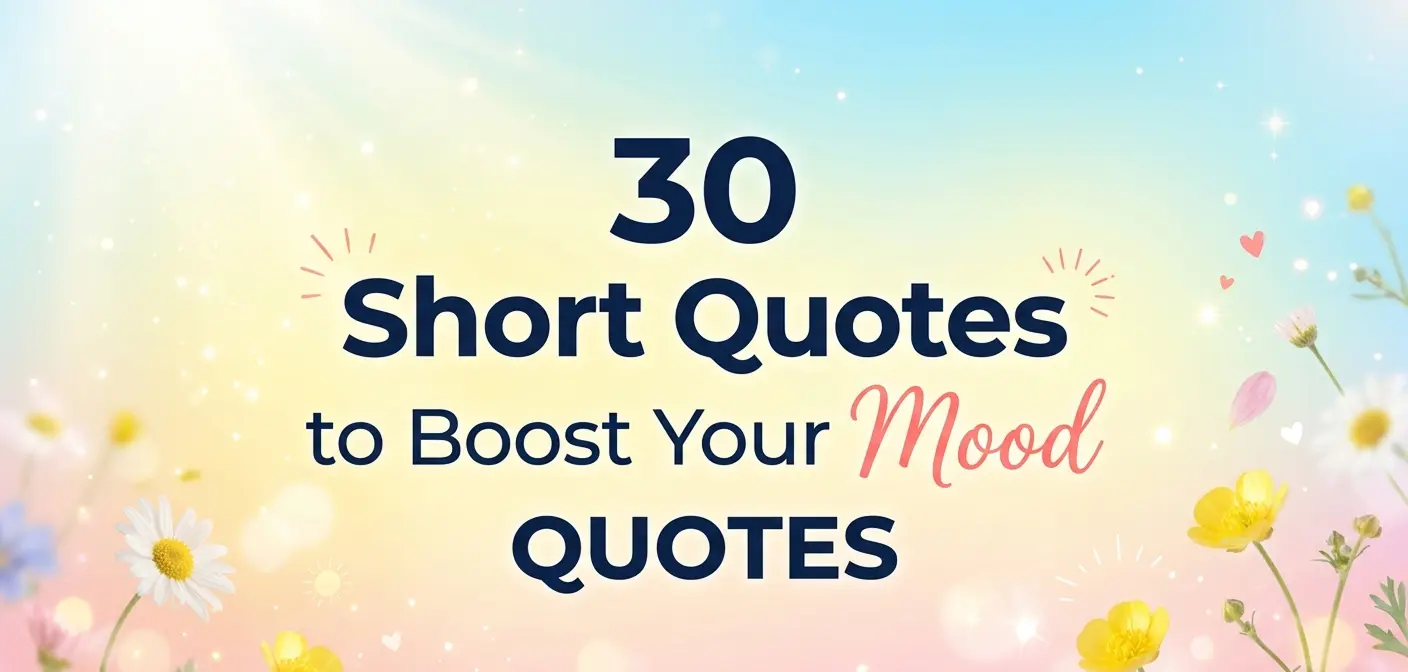 30 Short Quotes That Instantly Boost Your Mood