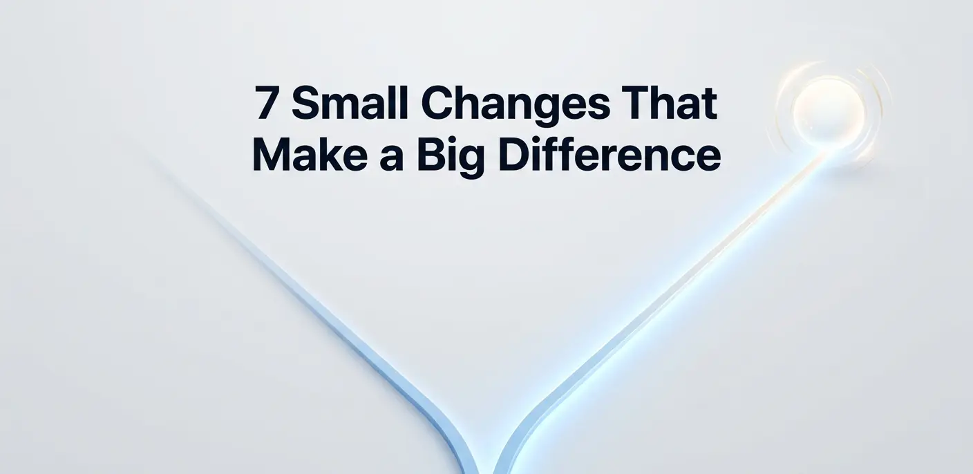 7 Small Changes That Quietly Separate People Who Succeed From People Who Almost Do