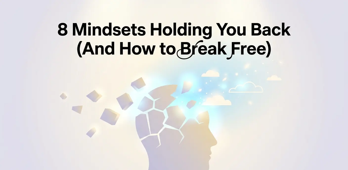 8 Mindsets That Are Quietly Holding You Back