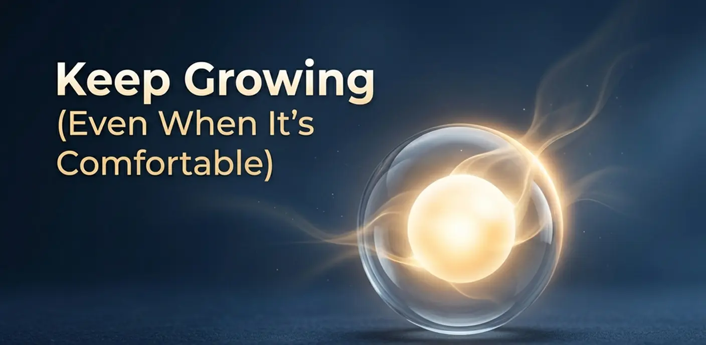 8 Ways to Keep Growing When Life Is Good (Before You Need To)