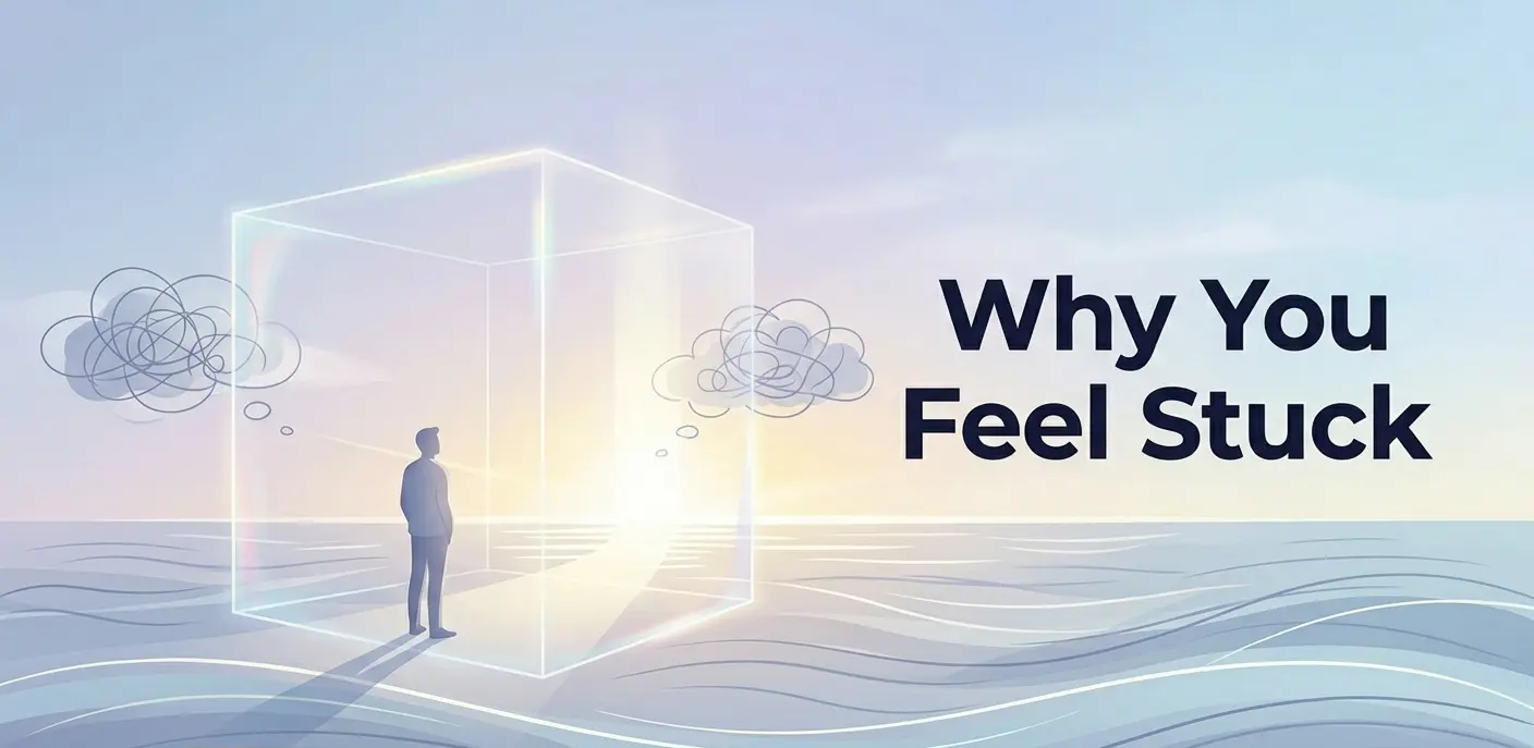 Why You Feel Stuck (And What's Actually Keeping You There)